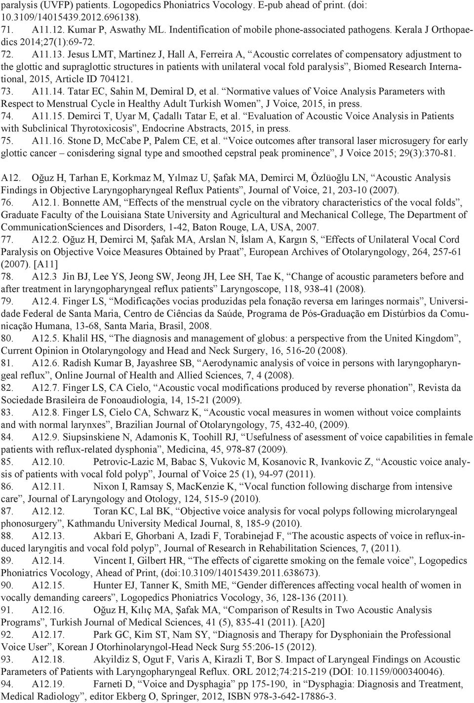 Jesus LMT, Martinez J, Hall A, Ferreira A, Acoustic correlates of compensatory adjustment to the glottic and supraglottic structures in patients with unilateral vocal fold paralysis, Biomed Research