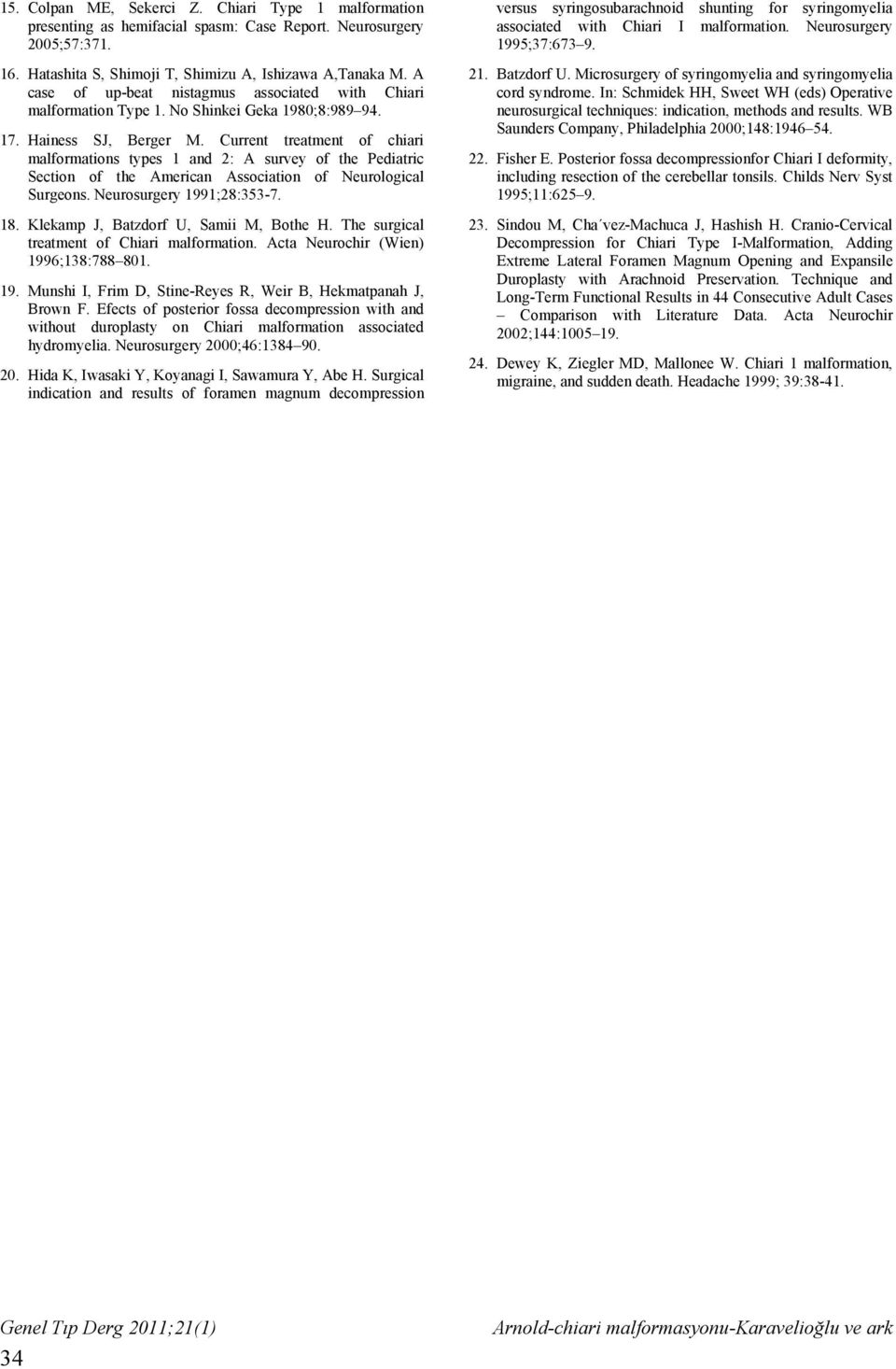 Current treatment of chiari malformations types 1 and 2: A survey of the Pediatric Section of the American Association of Neurological Surgeons. Neurosurgery 1991;28:353-7. 18.