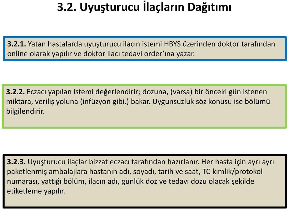 2. Eczacı yapılan istemi değerlendirir; dozuna, (varsa) bir önceki gün istenen miktara, veriliş yoluna (infüzyon gibi.) bakar.