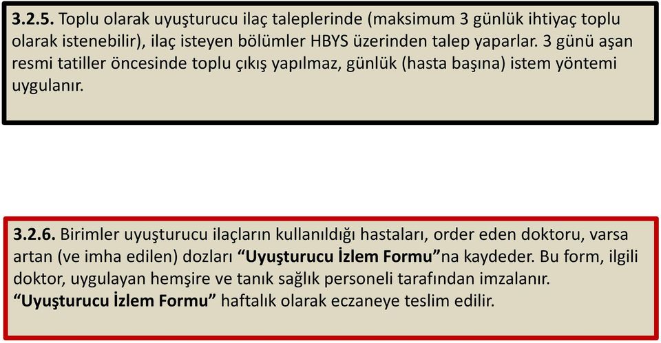 yaparlar. 3 günü aşan resmi tatiller öncesinde toplu çıkış yapılmaz, günlük (hasta başına) istem yöntemi uygulanır. 3.2.6.