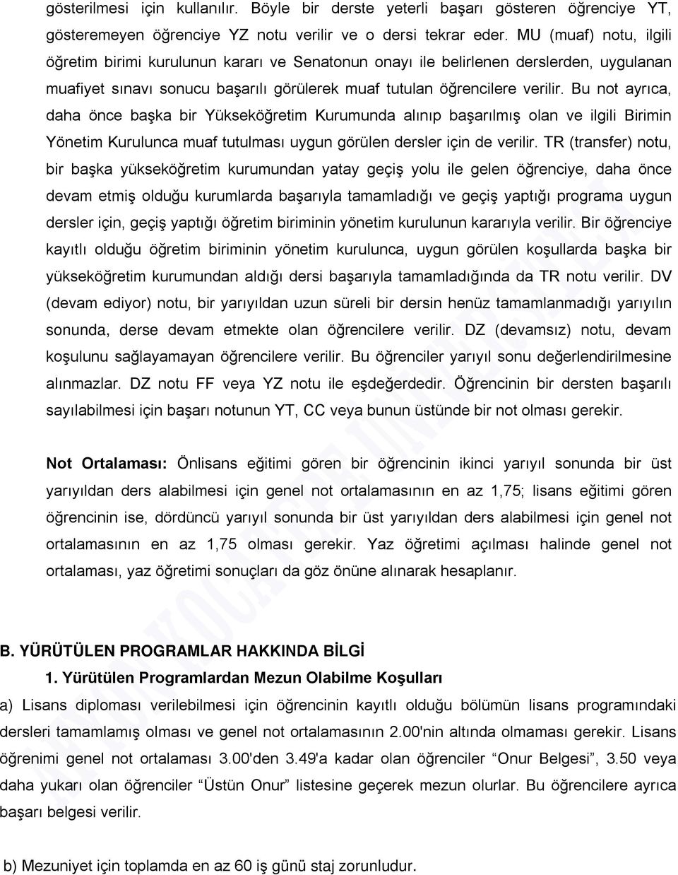 Bu not ayrıca, daha önce başka bir Yükseköğretim Kurumunda alınıp başarılmış olan ve ilgili Birimin Yönetim Kurulunca muaf tutulması uygun görülen dersler için de verilir.