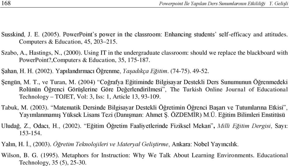 Şahan, H. H. (2002). Yapılandırmacı Öğrenme, Yaşadıkça Eğitim. (74-75). 49-52. Şengün, M. T., ve Turan, M.