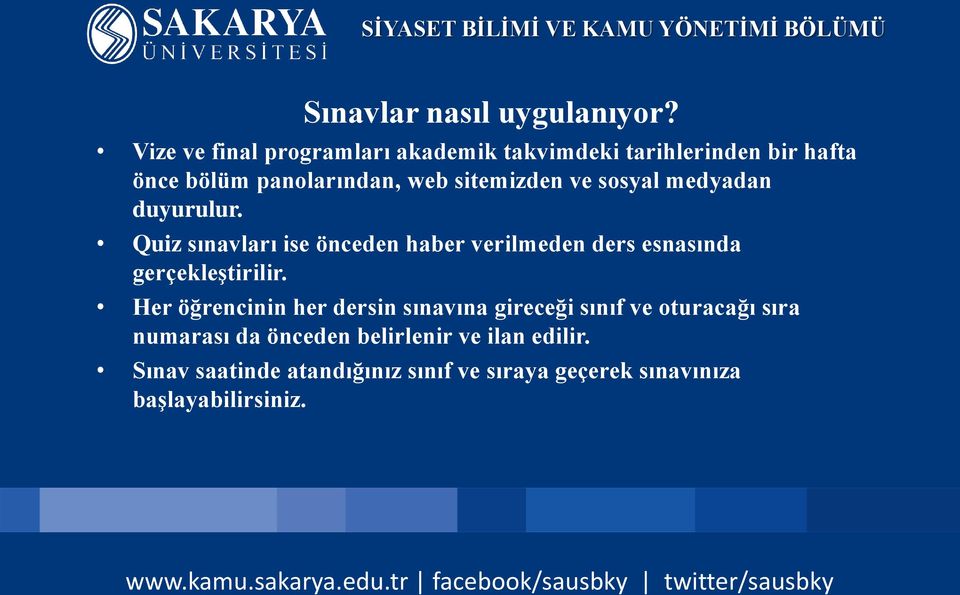 ve sosyal medyadan duyurulur. Quiz sınavları ise önceden haber verilmeden ders esnasında gerçekleştirilir.