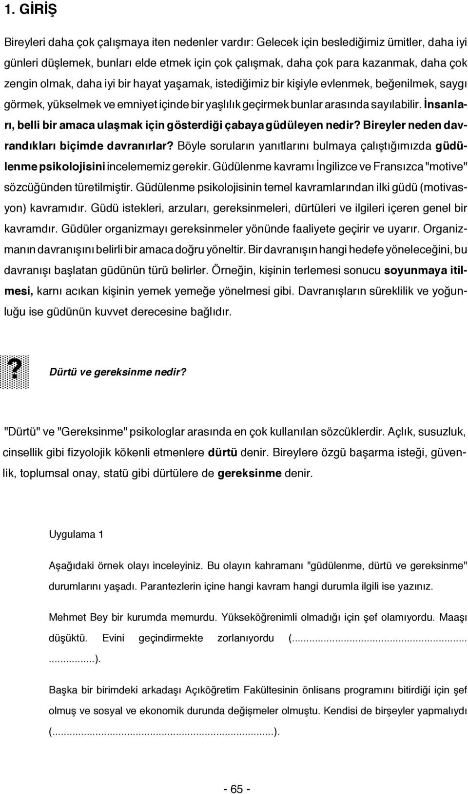 İnsanları, belli bir amaca ulaşmak için gösterdiği çabaya güdüleyen nedir? Bireyler neden davrandıkları biçimde davranırlar?