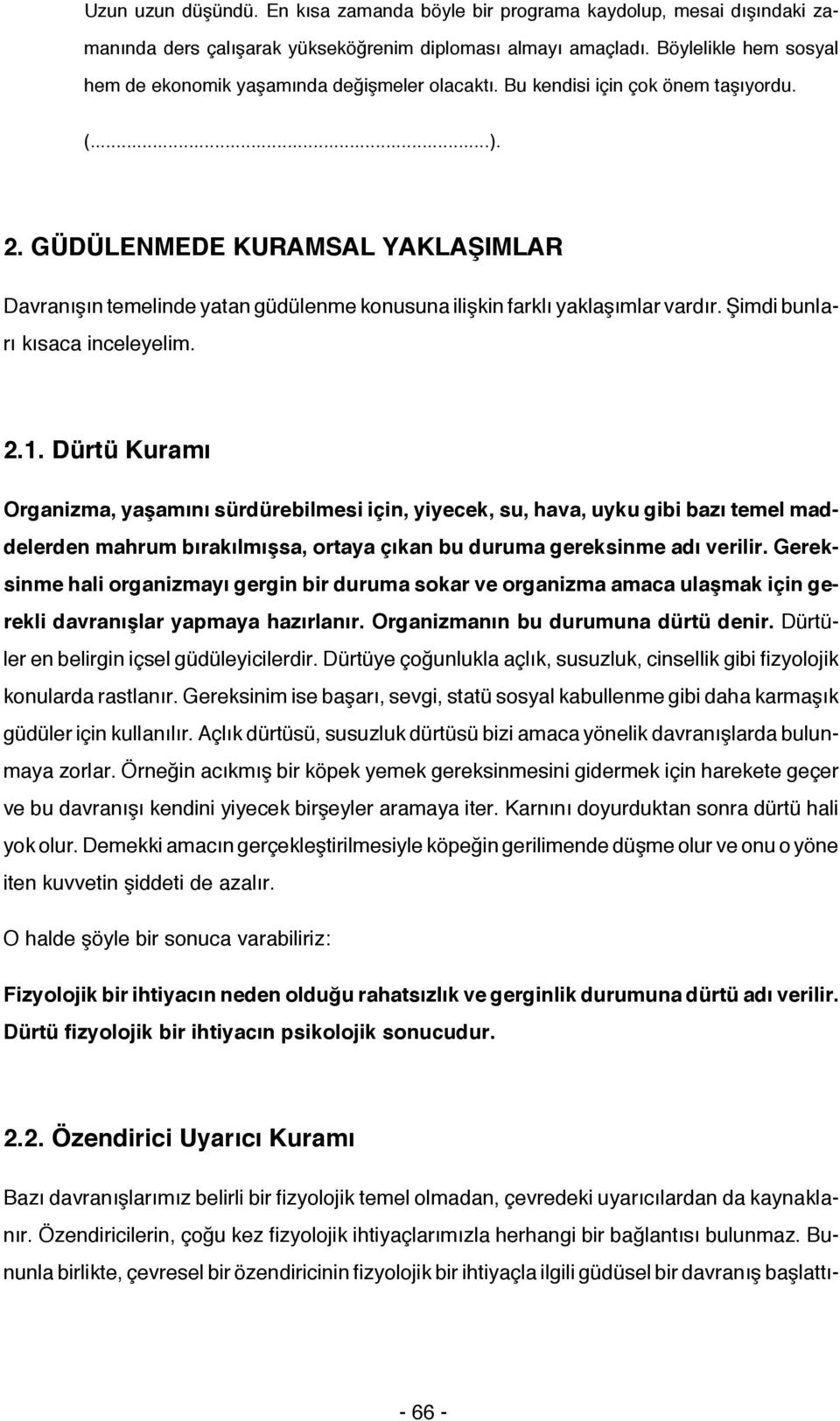 GÜDÜLENMEDE KURAMSAL YAKLAŞIMLAR Davranışın temelinde yatan güdülenme konusuna ilişkin farklı yaklaşımlar vardır. Şimdi bunları kısaca inceleyelim. 2.1.