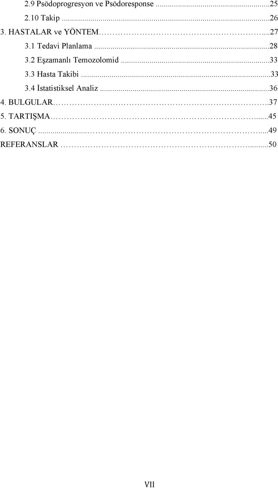 2 Eşzamanlı Temozolomid...33 3.3 Hasta Takibi...33 3.4 İstatistiksel Analiz.