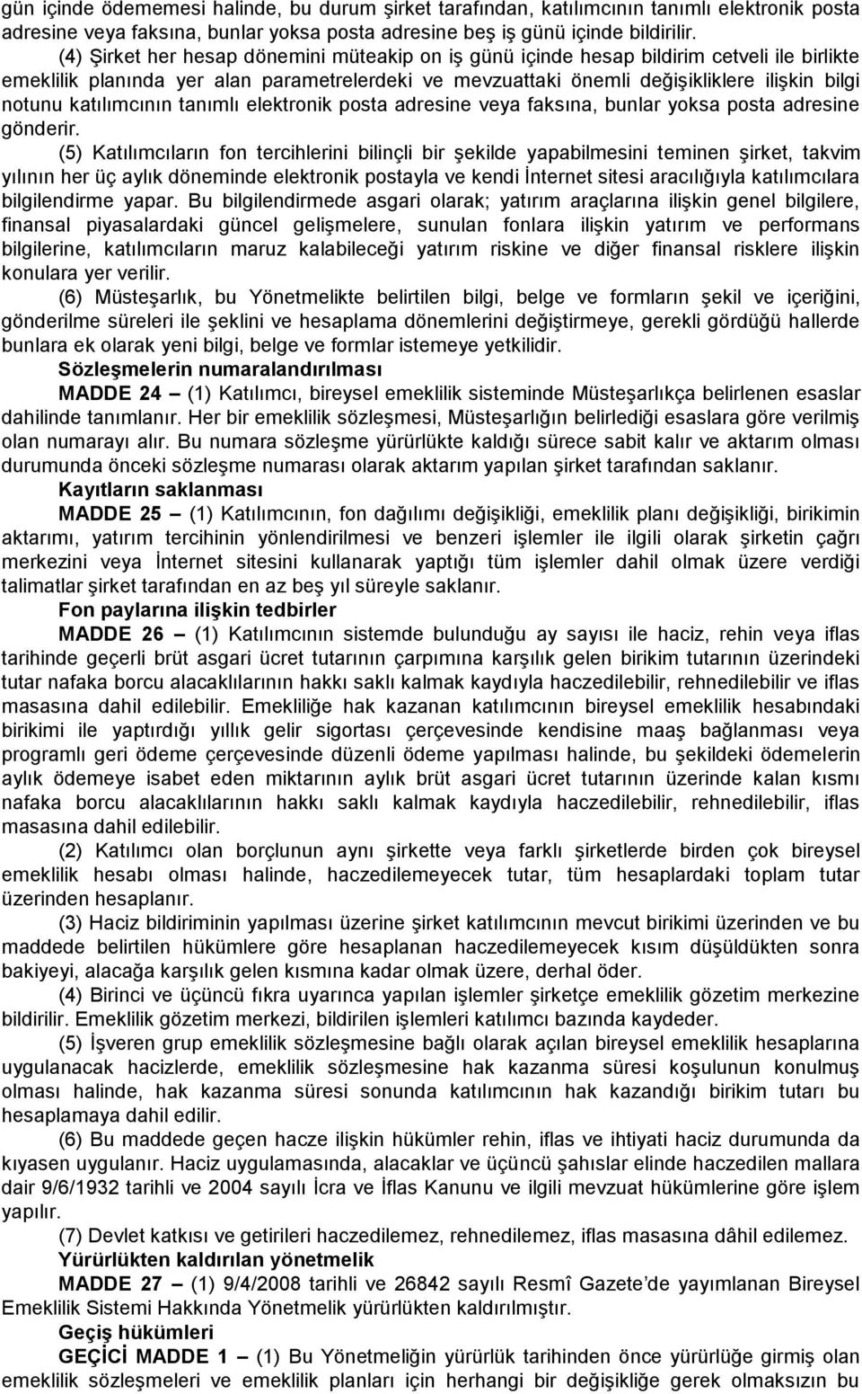 katılımcının tanımlı elektronik posta adresine veya faksına, bunlar yoksa posta adresine gönderir.