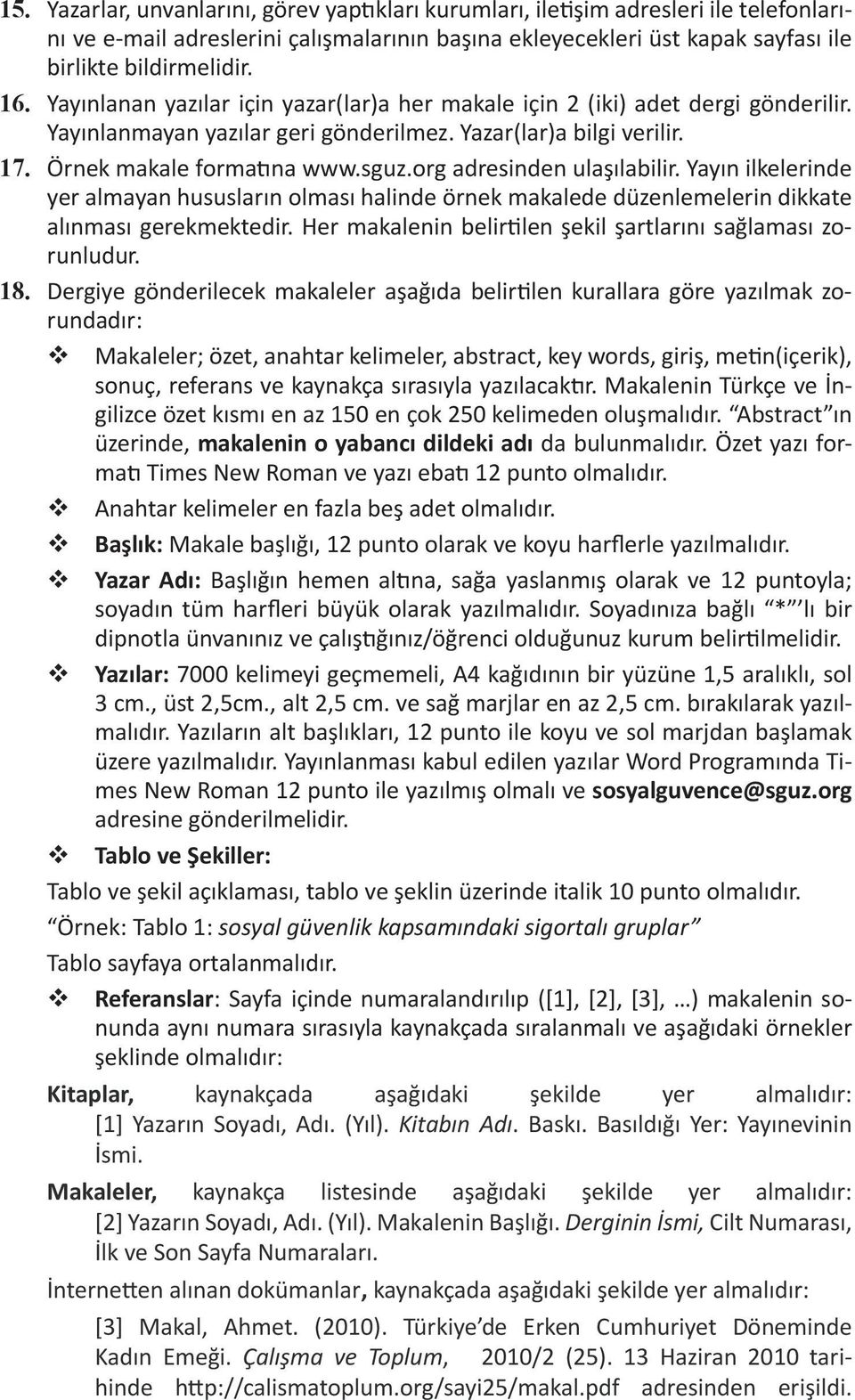 org adresinden ulaşılabilir. Yayın ilkelerinde yer almayan hususların olması halinde örnek makalede düzenlemelerin dikkate alınması gerekmektedir.