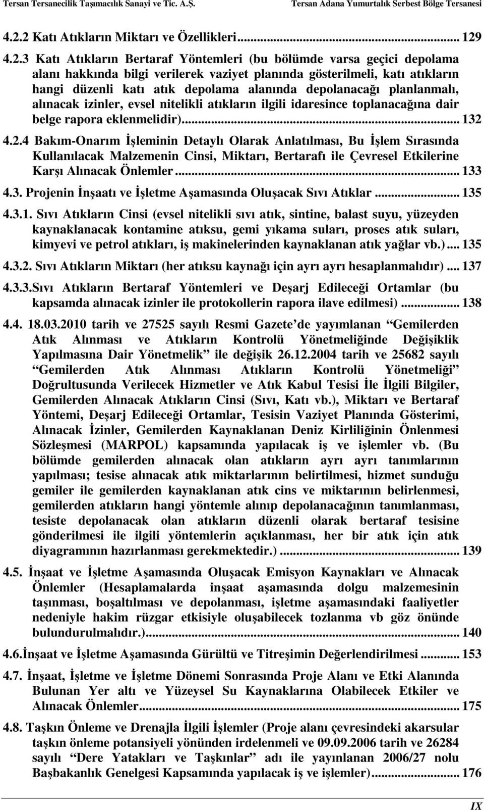 4.2.4 BakımOnarım İşleminin Detaylı Olarak Anlatılması, Bu İşlem Sırasında Kullanılacak Malzemenin Cinsi, Miktarı, Bertarafı ile Çevresel Etkilerine Karşı Alınacak Önlemler... 133