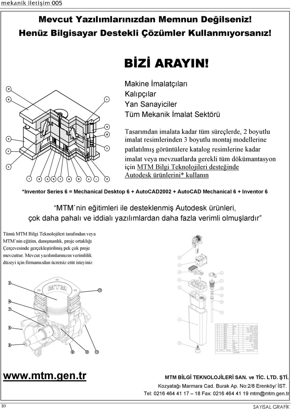 görüntülere katalog resimlerine kadar imalat veya mevzuatlarda gerekli tüm dökümantasyon için MTM Bilgi Teknolojileri desteğinde Autodesk ürünlerini* kullanın *Inventor Series 6 = Mechanical Desktop