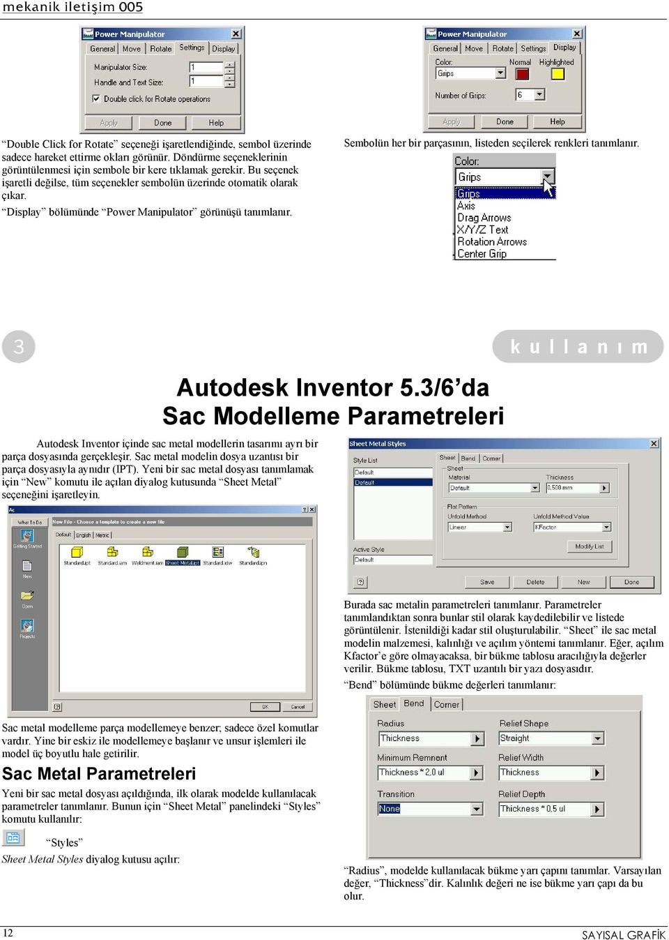 Sembolün her bir parçasının, listeden seçilerek renkleri tanımlanır. Autodesk Inventor içinde sac metal modellerin tasarımı ayrı bir parça dosyasında gerçekleşir.