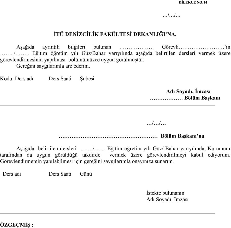 / Eğitim öğretim yılı Güz/ Bahar yarıyılında, Kurumum tarafından da uygun görüldüğü takdirde vermek üzere görevlendirilmeyi kabul ediyorum.