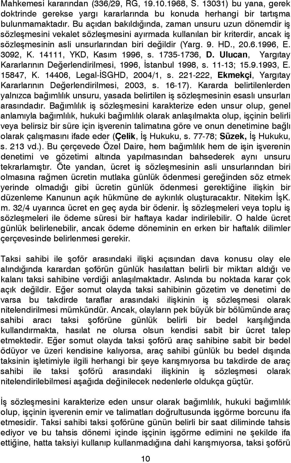1996, E. 3092, K. 14111, YKD, Kasım 1996, s. 1735-1736, D. Ulucan, Yargıtay Kararlarının Değerlendirilmesi, 1996, İstanbul 1998, s. 11-13; 15.9.1993, E. 15847, K. 14406, Legal-İSGHD, 2004/1, s.