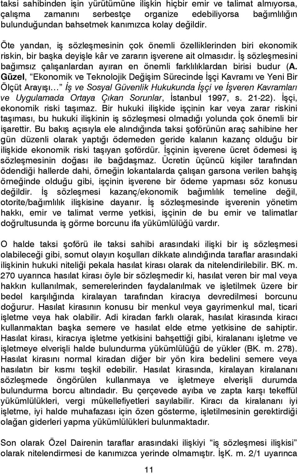 İş sözleşmesini bağımsız çalışanlardan ayıran en önemli farklılıklardan birisi budur (A.