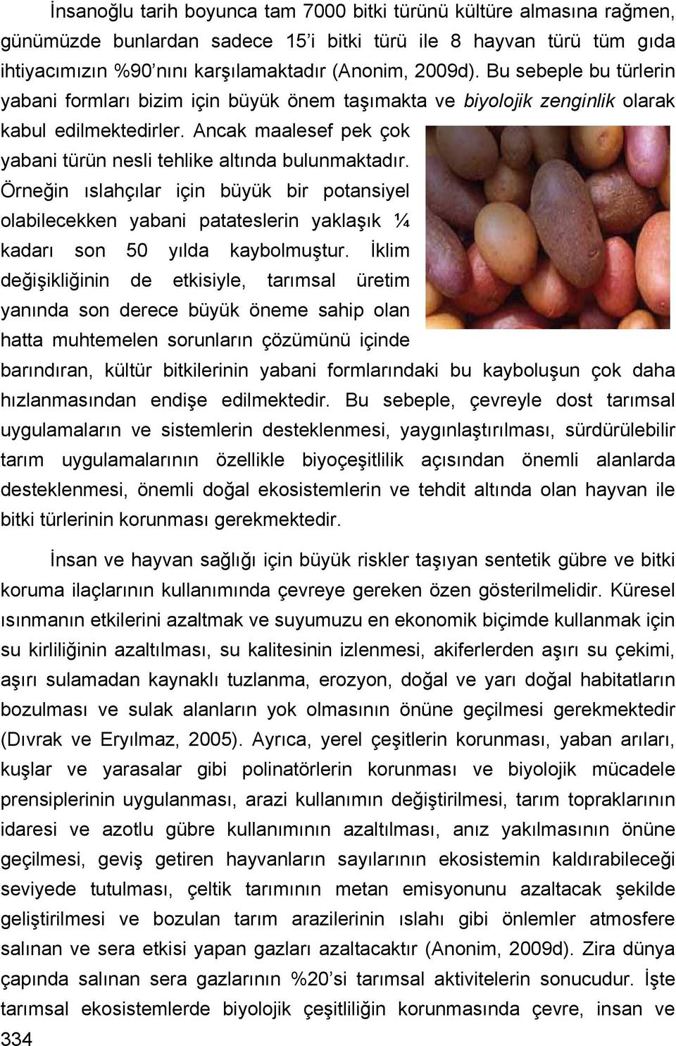 Örneğin ıslahçılar için büyük bir potansiyel olabilecekken yabani patateslerin yaklaşık ¼ kadarı son 50 yılda kaybolmuştur.