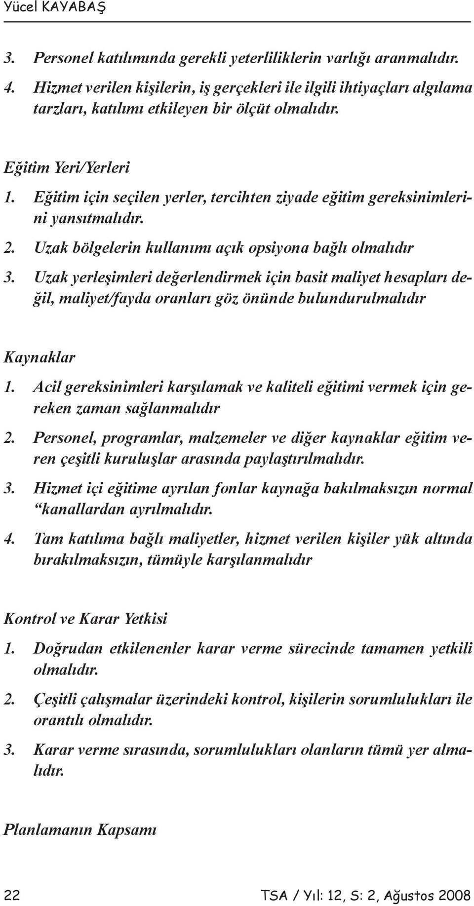 Eğitim için seçilen yerler, tercihten ziyade eğitim gereksinimlerini yansıtmalıdır. 2. Uzak bölgelerin kullanımı açık opsiyona bağlı olmalıdır 3.