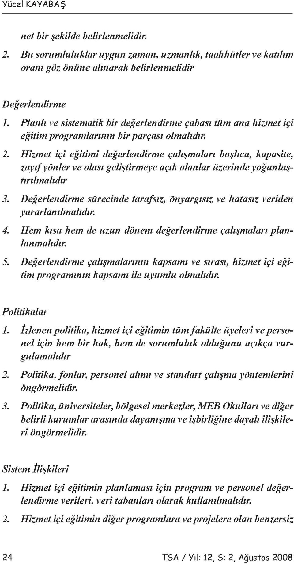 Hizmet içi eğitimi değerlendirme çalışmaları başlıca, kapasite, zayıf yönler ve olası geliştirmeye açık alanlar üzerinde yoğunlaştırılmalıdır 3.