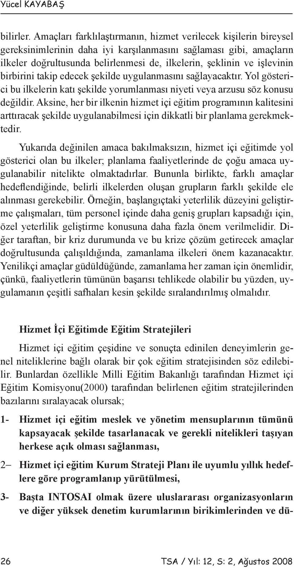 işlevinin birbirini takip edecek şekilde uygulanmasını sağlayacaktır. Yol gösterici bu ilkelerin katı şekilde yorumlanması niyeti veya arzusu söz konusu değildir.