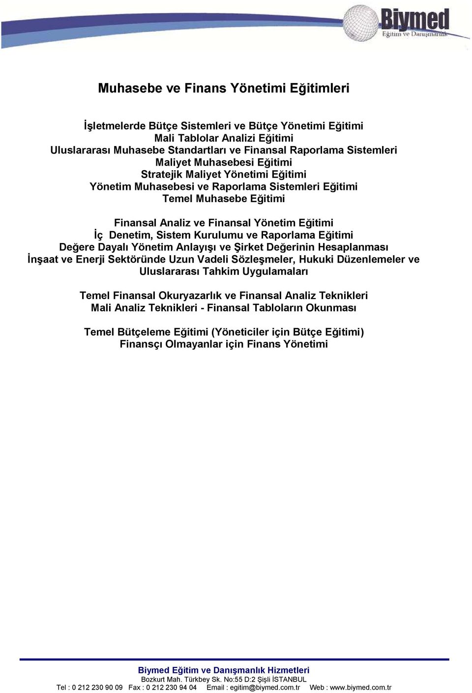 ve Raprlama Eğitimi Değere Dayalı Yönetim Anlayışı ve Şirket Değerinin Hesaplanması İnşaat ve Enerji Sektöründe Uzun Vadeli Sözleşmeler, Hukuki Düzenlemeler ve Uluslararası Tahkim Uygulamaları Temel