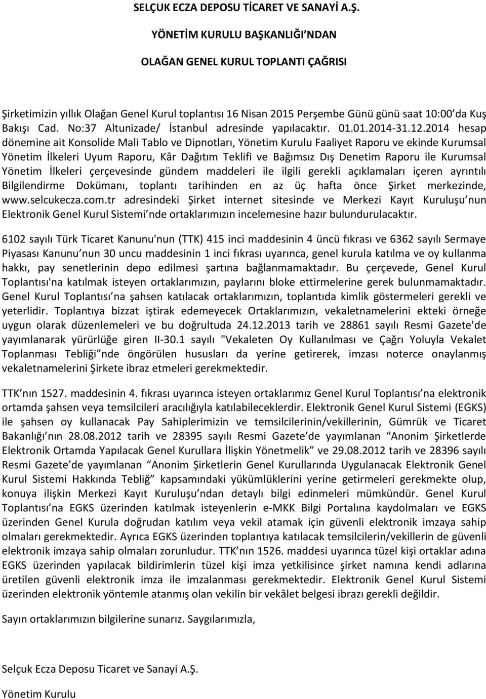 No:37 Altunizade/ İstanbul adresinde yapılacaktır. 01.01.2014-31.12.