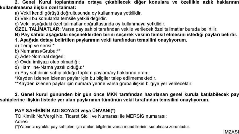 ÖZEL TALİMATLAR; Varsa pay sahibi tarafından vekile verilecek özel talimatlar burada belirtilir. B) Pay sahibi aşağıdaki seçeneklerden birini seçerek vekilin temsil etmesini istediği payları belirtir.