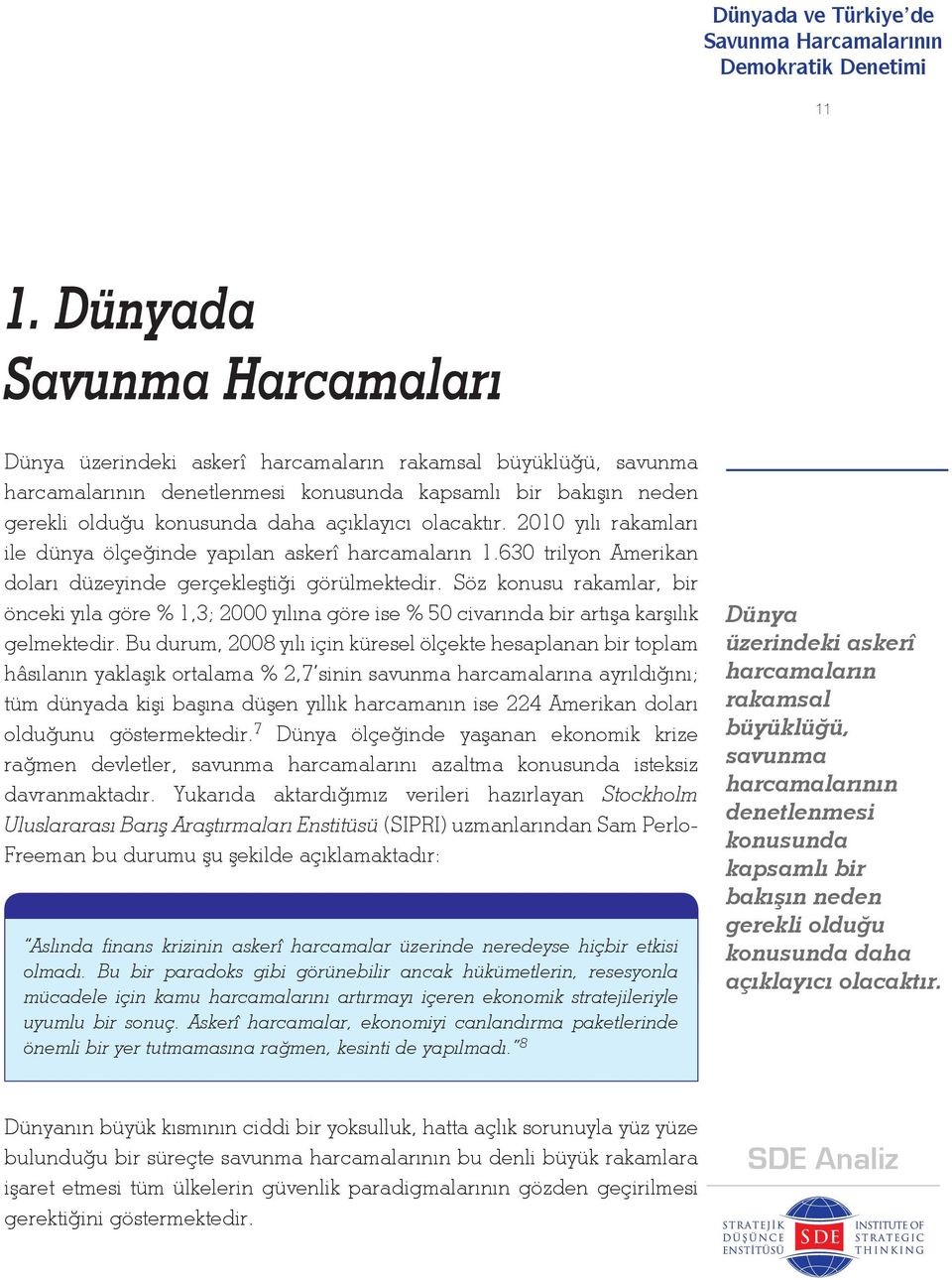 Söz konusu rakamlar, bir önceki yıla göre % 1,3; 2000 yılına göre ise % 50 civarında bir artışa karşılık gelmektedir.