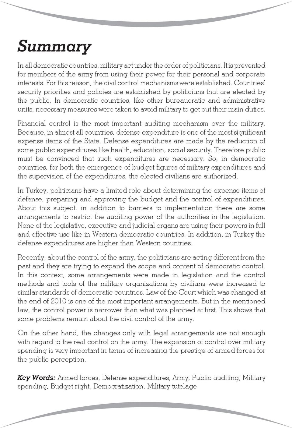 In democratic countries, like other bureaucratic and administrative units, necessary measures were taken to avoid military to get out their main duties.