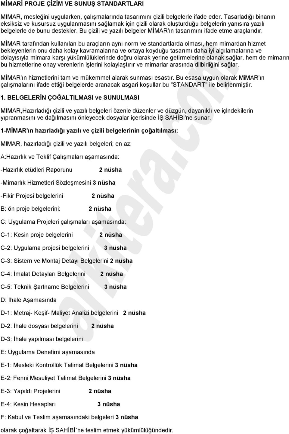 Bu çizili ve yazılı belgeler MİMAR'ın tasarımını ifade etme araçlarıdır.