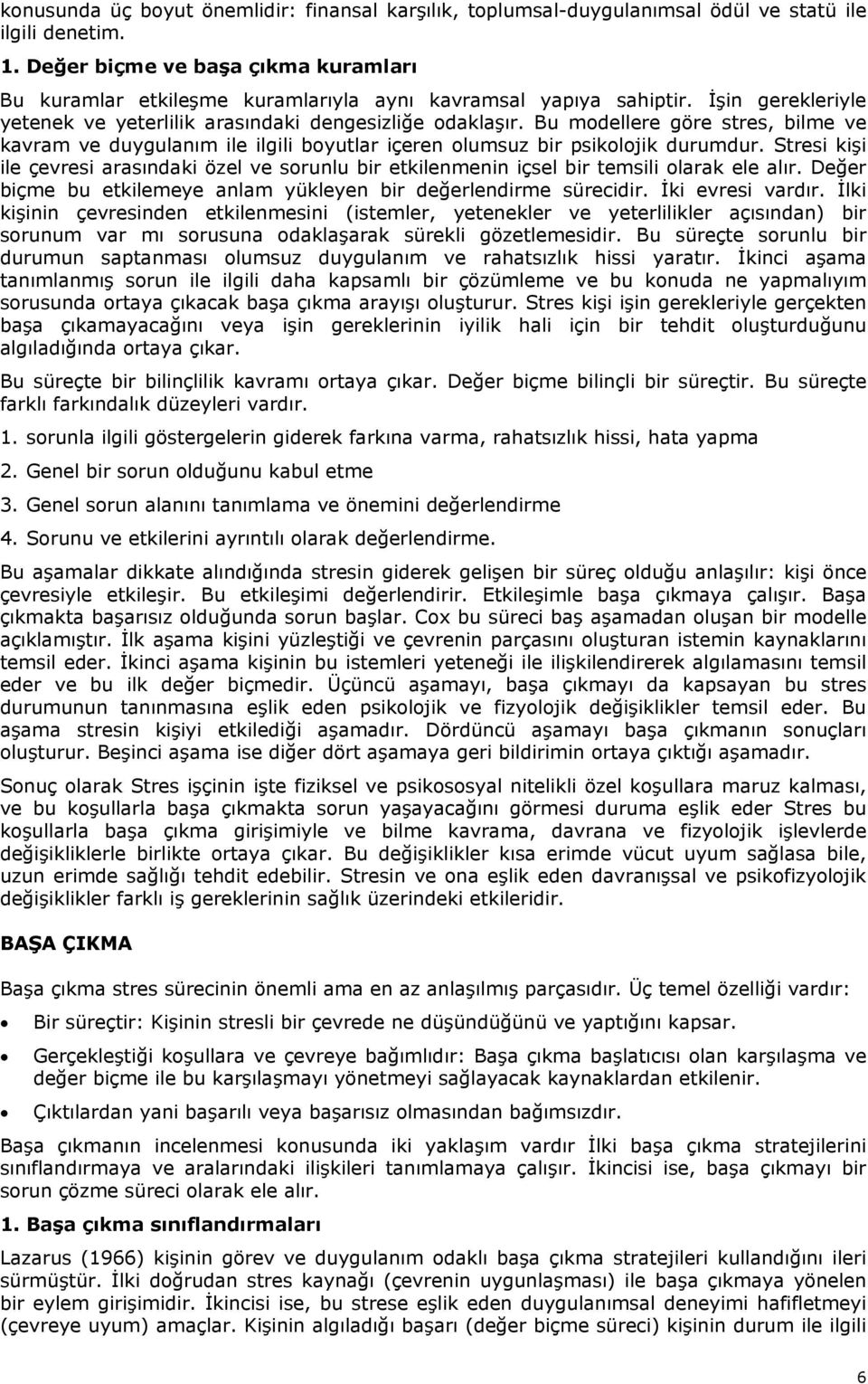 Bu modellere göre stres, bilme ve kavram ve duygulanım ile ilgili boyutlar içeren olumsuz bir psikolojik durumdur.