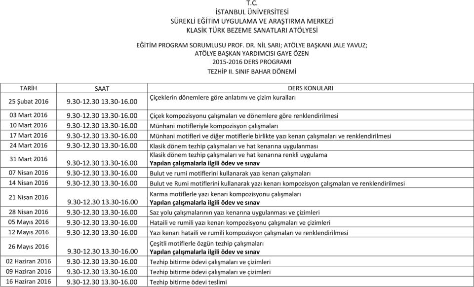 kompozisyon çalışmaları 17 Mart 2016 Münhani motifleri ve diğer motiflerle birlikte yazı kenarı çalışmaları ve renklendirilmesi 24 Mart 2016 Klasik dönem tezhip çalışmaları ve hat kenarına