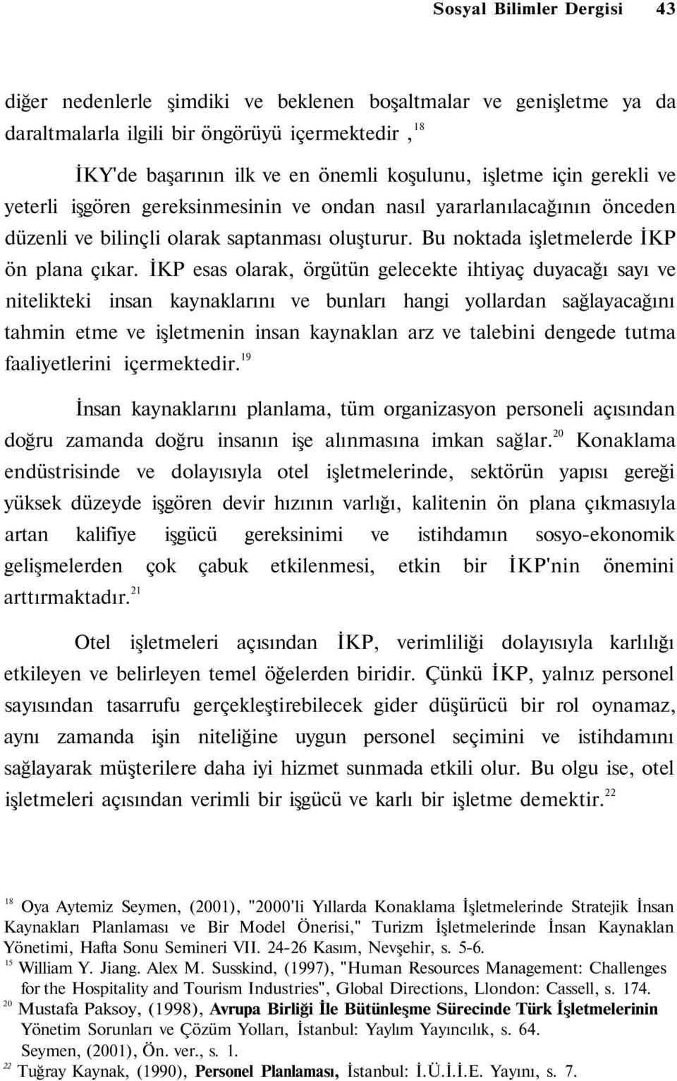 İKP esas olarak, örgütün gelecekte ihtiyaç duyacağı sayı ve nitelikteki insan kaynaklarını ve bunları hangi yollardan sağlayacağını tahmin etme ve işletmenin insan kaynaklan arz ve talebini dengede