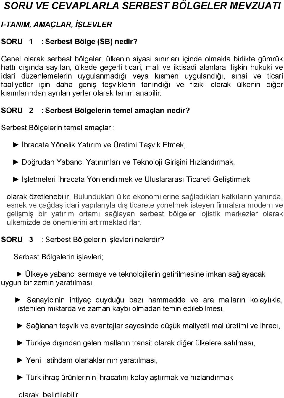 uygulanmadığı veya kısmen uygulandığı, sınai ve ticari faaliyetler için daha geniş teşviklerin tanındığı ve fiziki olarak ülkenin diğer kısımlarından ayrılan yerler olarak tanımlanabilir.