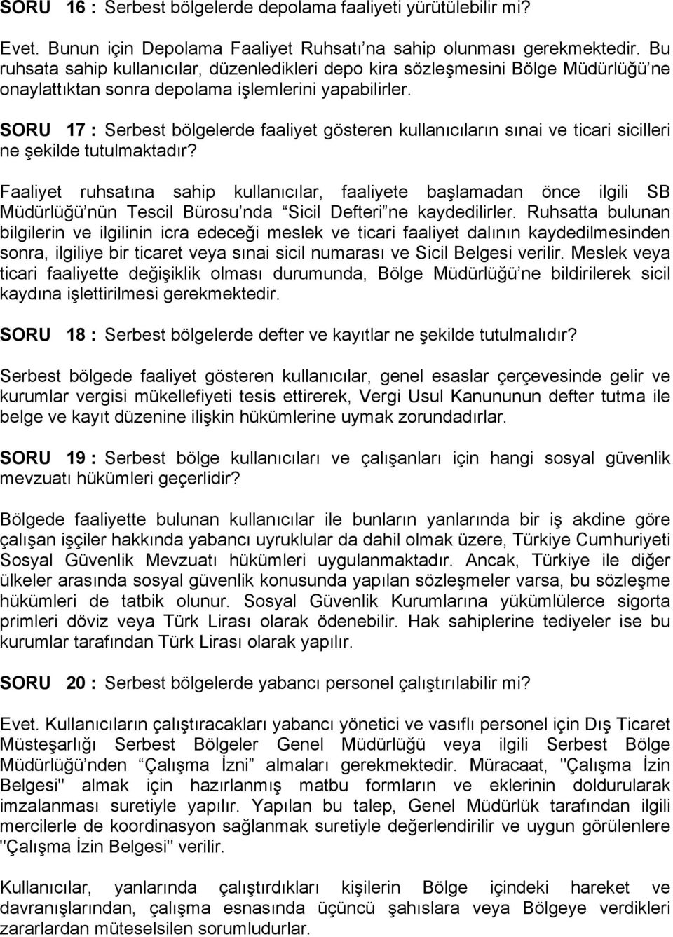 SORU 17 : Serbest bölgelerde faaliyet gösteren kullanıcıların sınai ve ticari sicilleri ne şekilde tutulmaktadır?