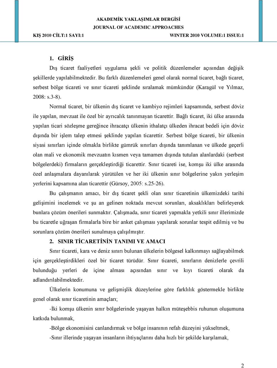 Normal ticaret, bir ülkenin dış ticaret ve kambiyo rejimleri kapsamında, serbest döviz ile yapılan, mevzuat ile özel bir ayrıcalık tanınmayan ticarettir.