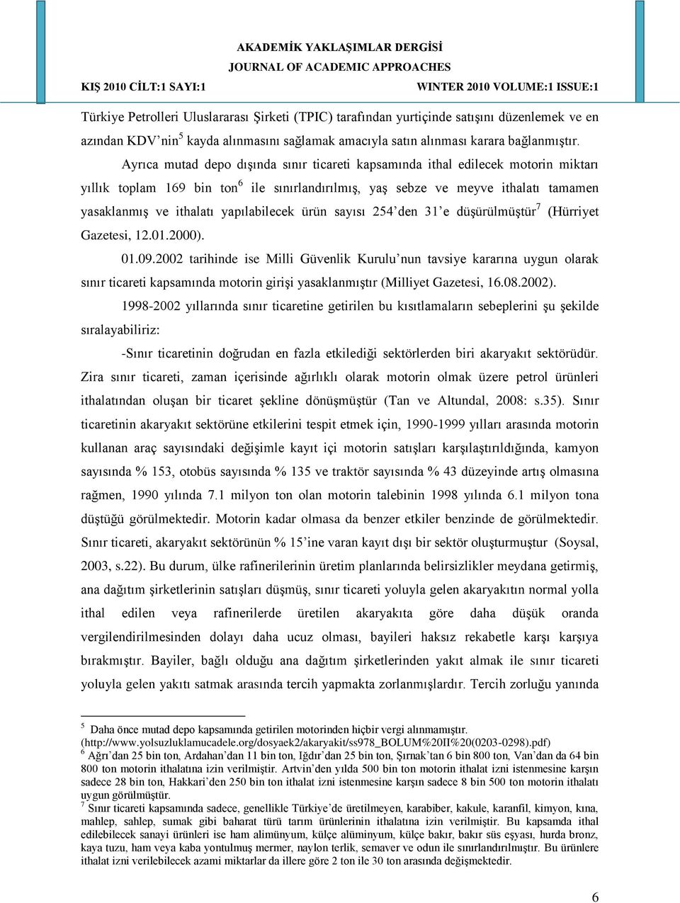 yapılabilecek ürün sayısı 254 den 31 e düşürülmüştür 7 (Hürriyet Gazetesi, 12.01.2000). 01.09.