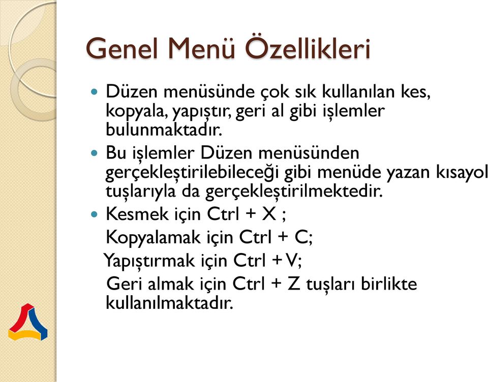 Bu işlemler Düzen menüsünden gerçekleştirilebileceği gibi menüde yazan kısayol tuşlarıyla da