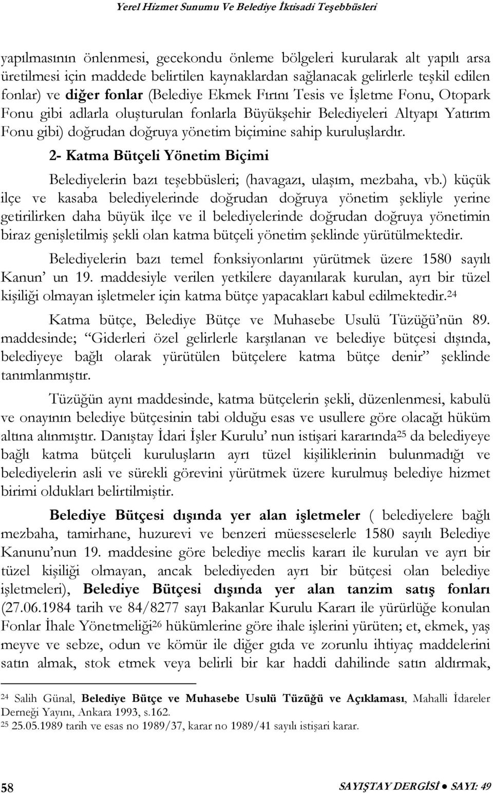 2- Katma Bütçeli Yönetim Biçimi Belediyelerin bazı teşebbüsleri; (havagazı, ulaşım, mezbaha, vb.