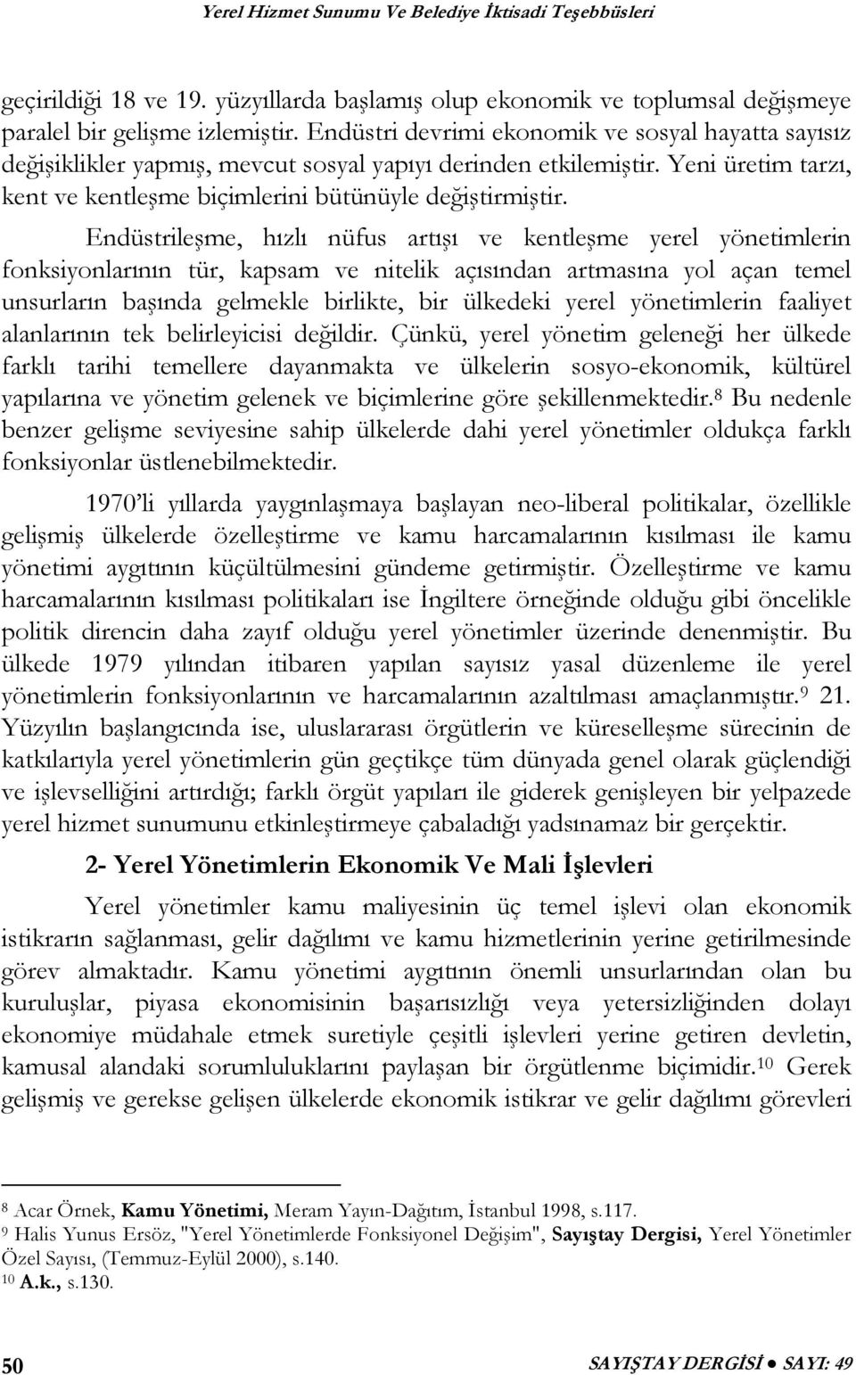 Endüstrileşme, hızlı nüfus artışı ve kentleşme yerel yönetimlerin fonksiyonlarının tür, kapsam ve nitelik açısından artmasına yol açan temel unsurların başında gelmekle birlikte, bir ülkedeki yerel