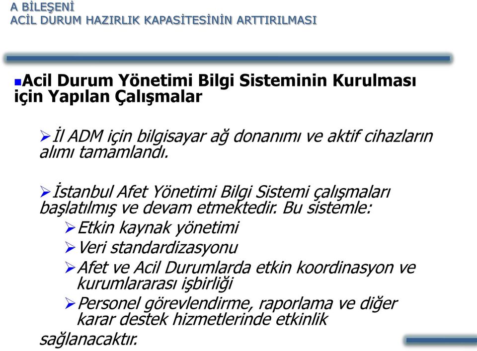 İstanbul Afet Yönetimi Bilgi Sistemi çalışmaları başlatılmış ve devam etmektedir.