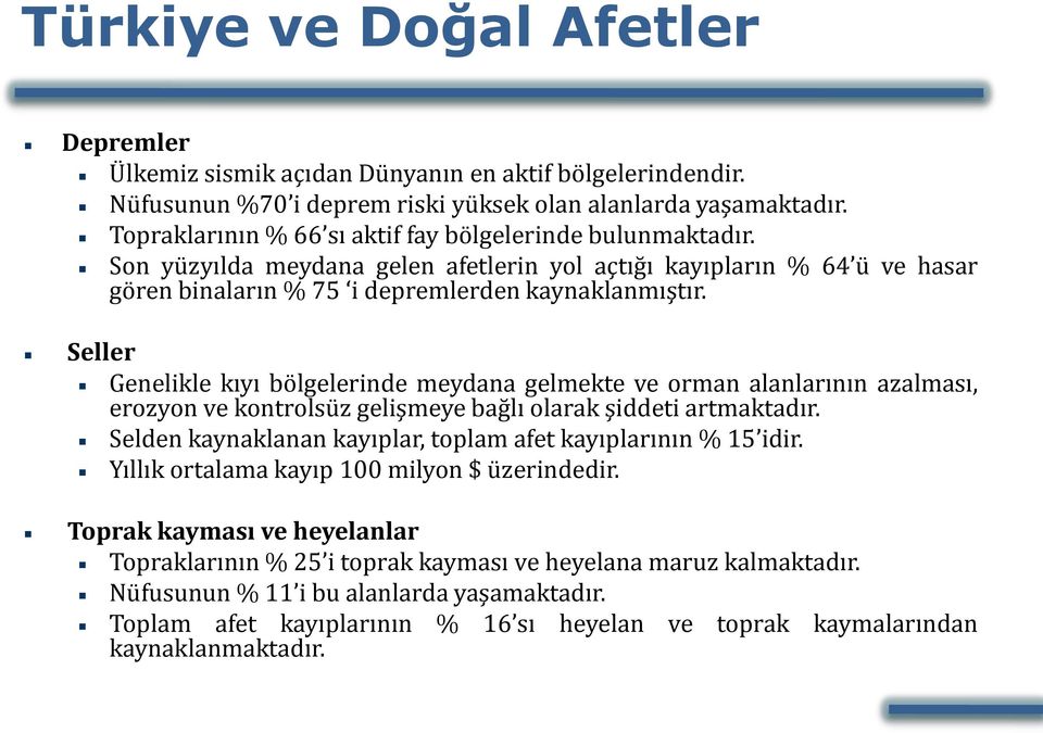 Seller Genelikle kıyı bölgelerinde meydana gelmekte ve orman alanlarının azalması, erozyon ve kontrolsüz gelişmeye bağlı olarak şiddeti artmaktadır.