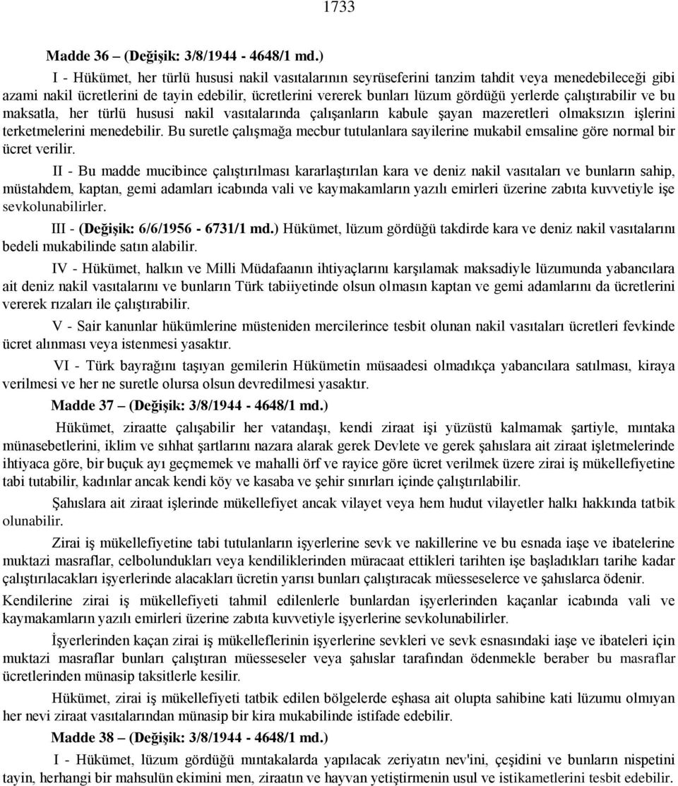 çalıştırabilir ve bu maksatla, her türlü hususi nakil vasıtalarında çalışanların kabule şayan mazeretleri olmaksızın işlerini terketmelerini menedebilir.