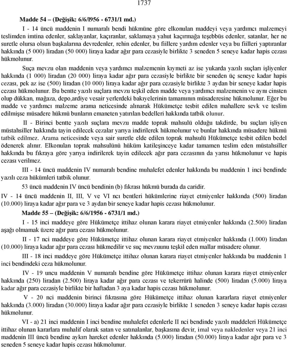 her ne suretle olursa olsun başkalarına devredenler, rehin edenler, bu fiillere yardım edenler veya bu fiilleri yaptıranlar hakkında (5 000) liradan (50 000) liraya kadar ağır para cezasiyle birlikte