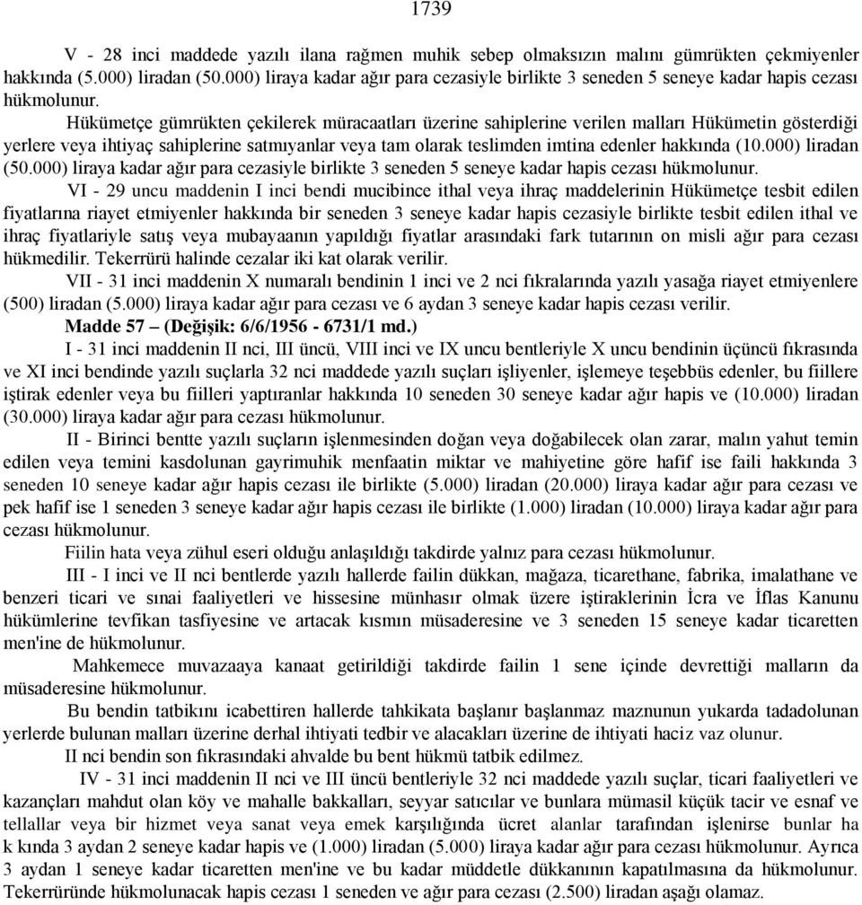 Hükümetçe gümrükten çekilerek müracaatları üzerine sahiplerine verilen malları Hükümetin gösterdiği yerlere veya ihtiyaç sahiplerine satmıyanlar veya tam olarak teslimden imtina edenler hakkında (10.