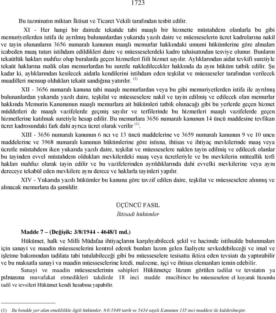 nakil ve tayin olunanların 3656 numaralı kanunun maaşlı memurlar hakkındaki umumi hükümlerine göre almaları icabeden maaş tutarı istihdam edildikleri daire ve müesseselerdeki kadro tahsisatından