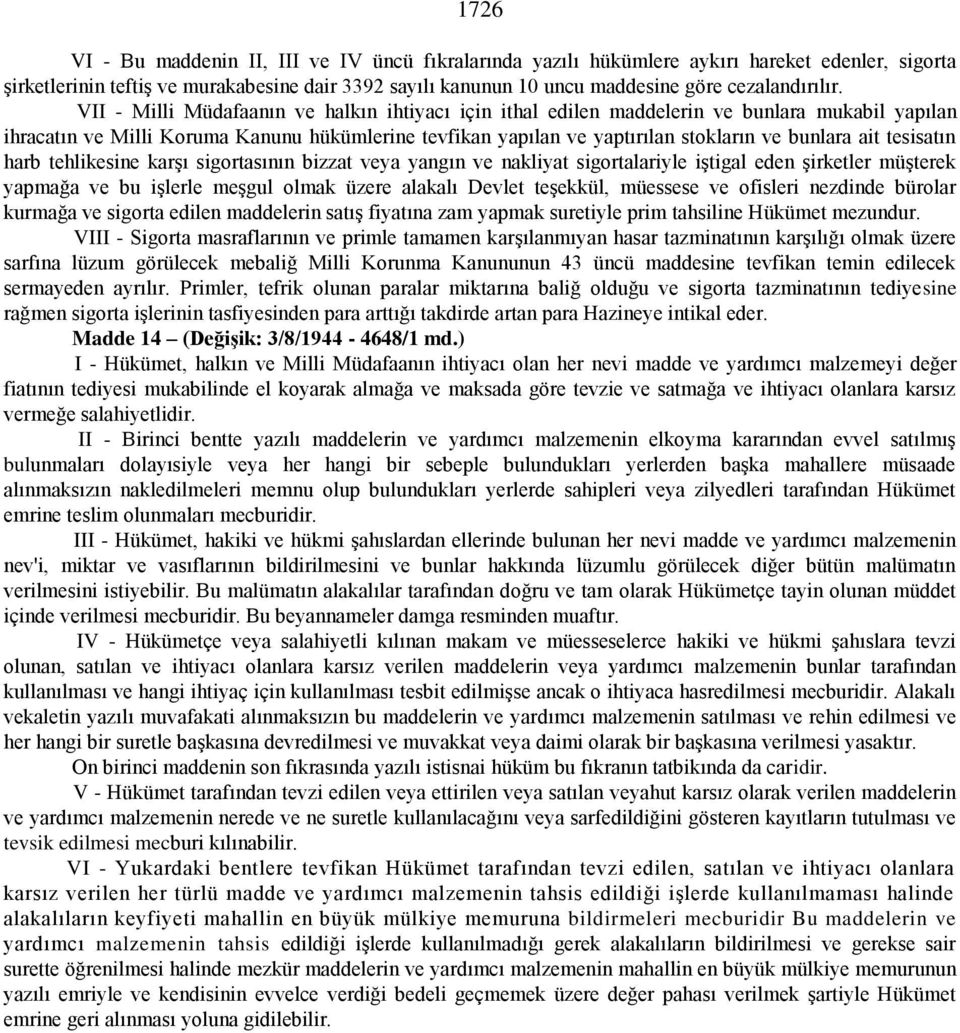 VII - Milli Müdafaanın ve halkın ihtiyacı için ithal edilen maddelerin ve bunlara mukabil yapılan ihracatın ve Milli Koruma Kanunu hükümlerine tevfikan yapılan ve yaptırılan stokların ve bunlara ait