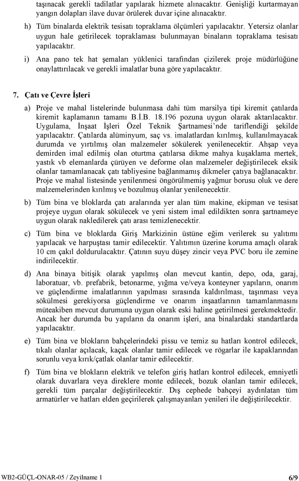 çizilerek proje müdürlüğüne onaylattırılacak ve gerekli imalatlar buna göre 7.