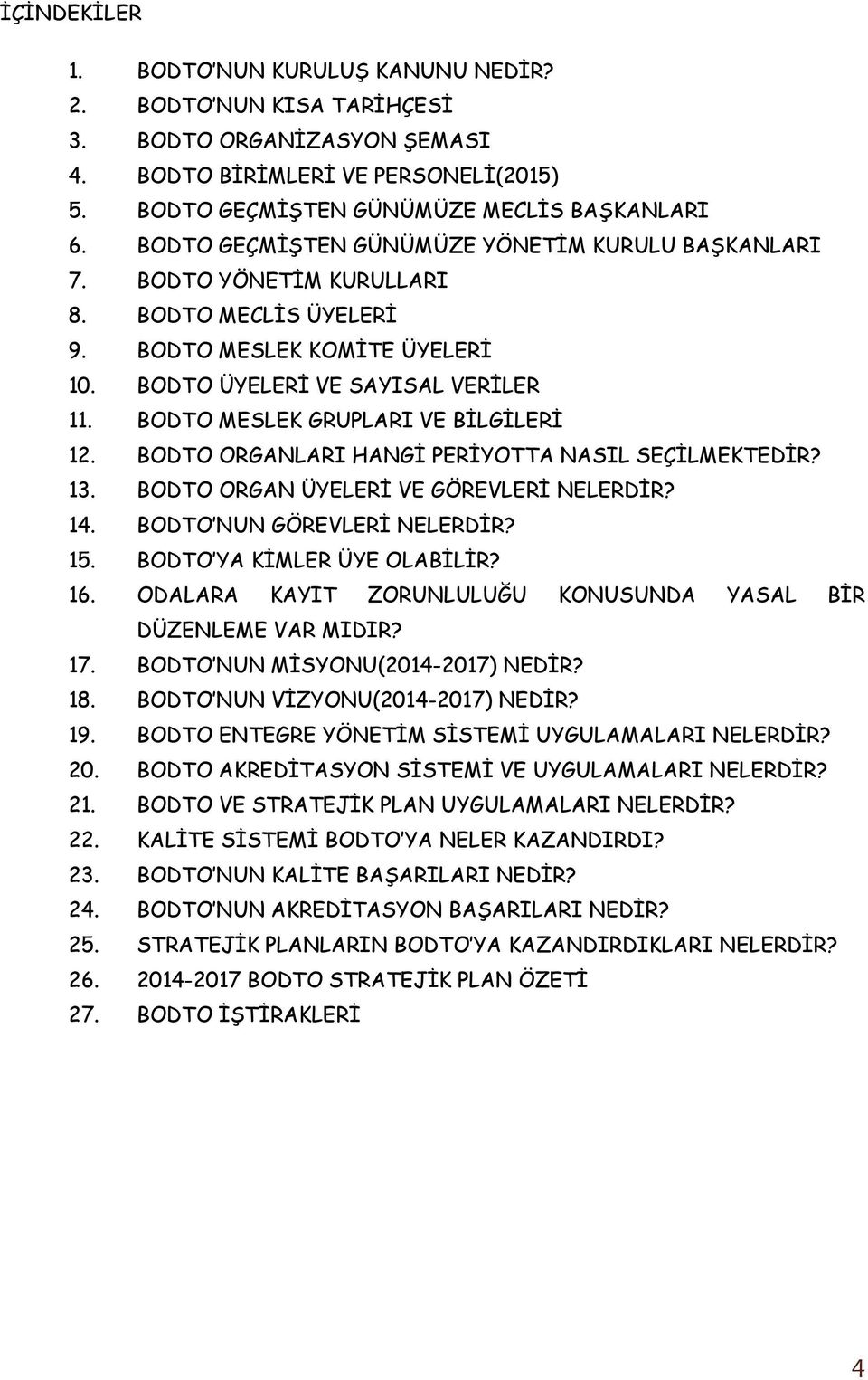 BODTO MESLEK GRUPLARI VE BİLGİLERİ 12. BODTO ORGANLARI HANGİ PERİYOTTA NASIL SEÇİLMEKTEDİR? 13. BODTO ORGAN ÜYELERİ VE GÖREVLERİ NELERDİR? 14. BODTO NUN GÖREVLERİ NELERDİR? 15.