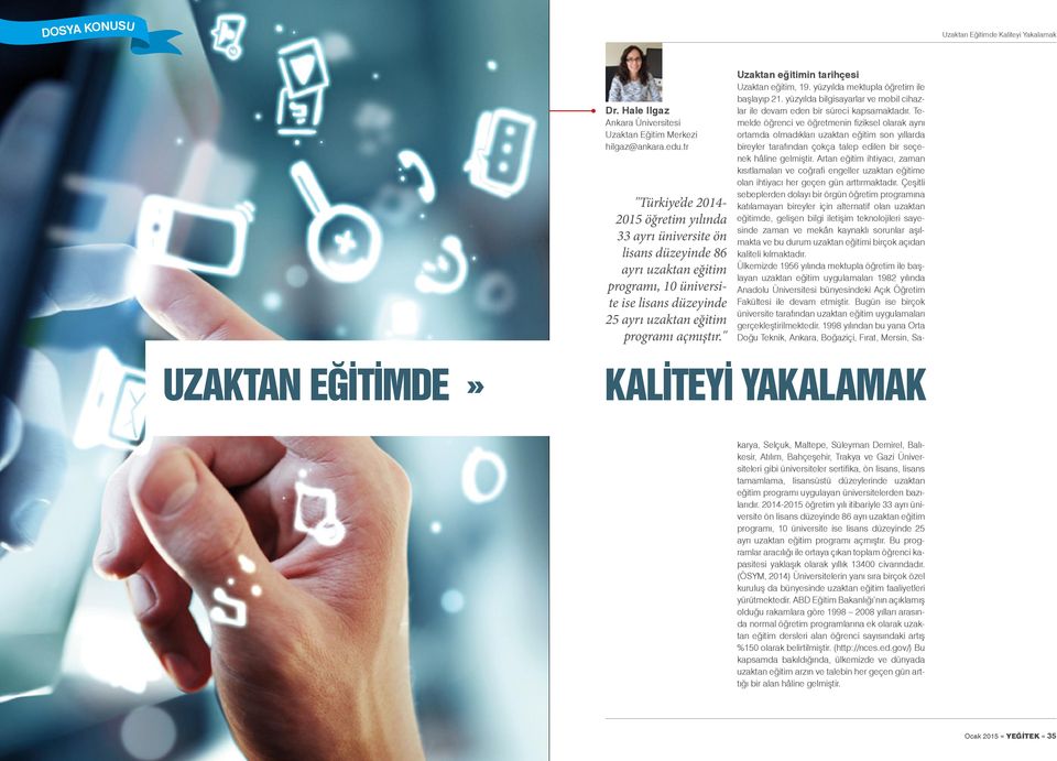 " UZAKTAN EĞİTİMDE» KALİTEYİ YAKALAMAK Uzaktan eğitimin tarihçesi Uzaktan eğitim, 19. yüzyılda mektupla öğretim ile başlayıp 21.