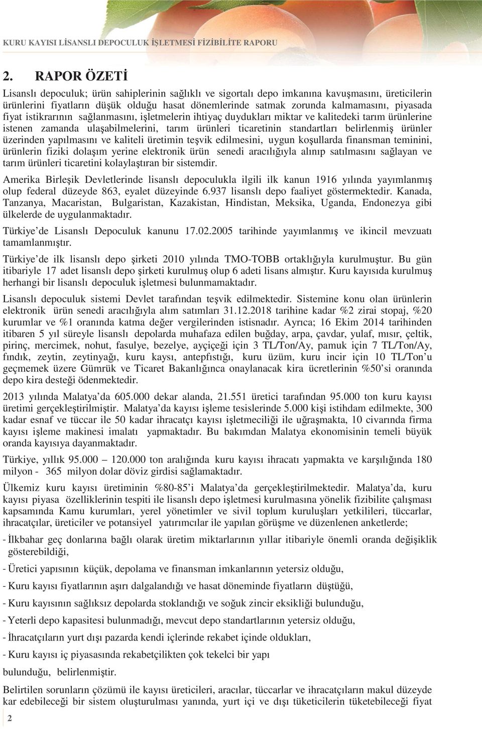 piyasada fiyat istikrarının sağlanmasını, işletmelerin ihtiyaç duydukları miktar ve kalitedeki tarım ürünlerine istenen zamanda ulaşabilmelerini, tarım ürünleri ticaretinin standartları belirlenmiş