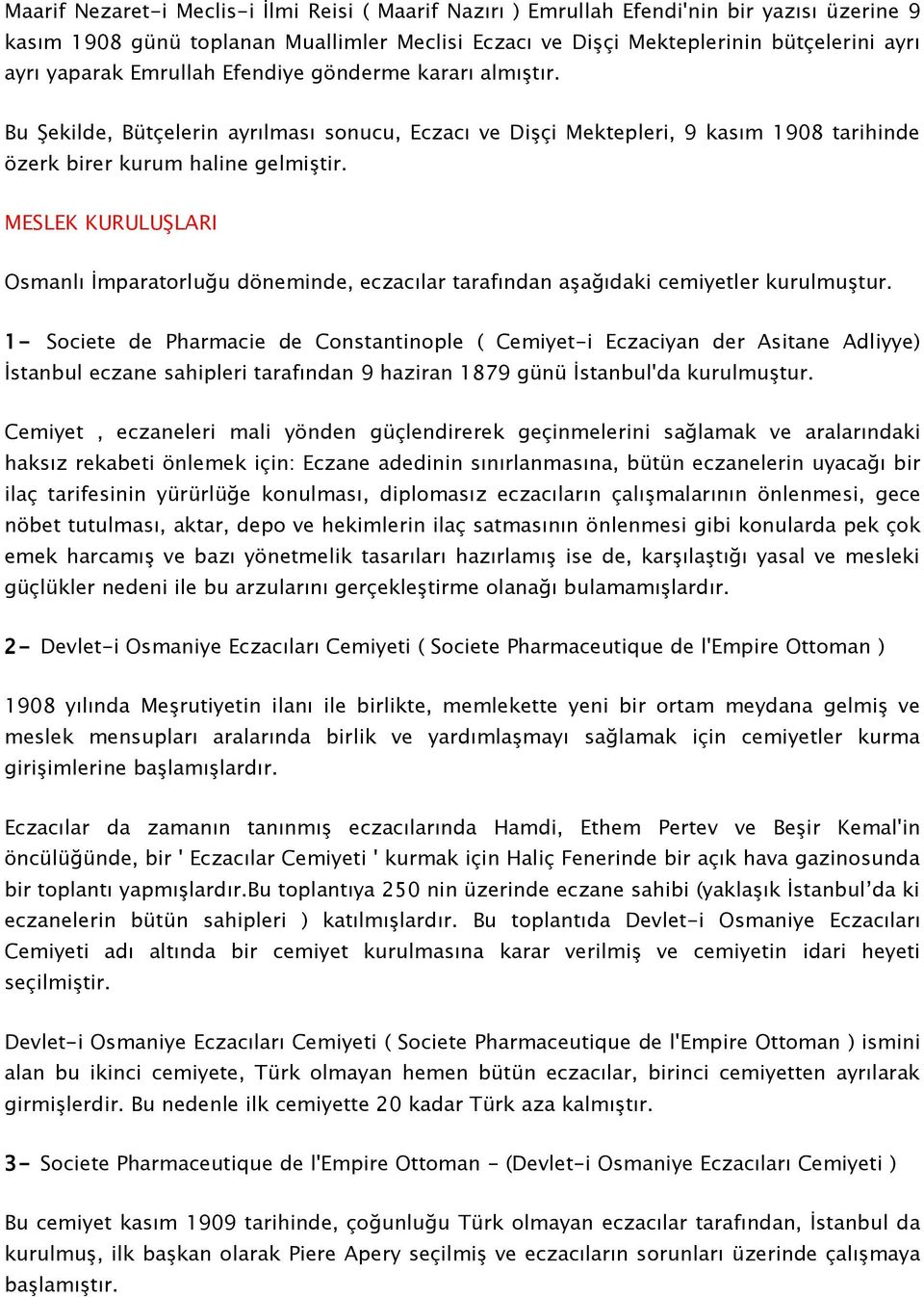 MESLEK KURULUŞLARI Osmanlı İmparatorluğu döneminde, eczacılar tarafından aşağıdaki cemiyetler kurulmuştur.